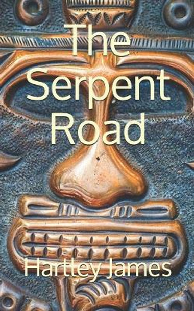 The Serpent Road by Hartley James