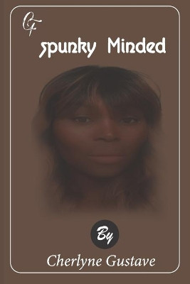 Spunky Minded by Cherlyne Gustave