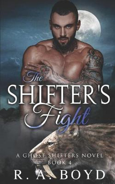 The Shifter's Fight: A Ghost Shifters Novel R a Boyd 9798560330279