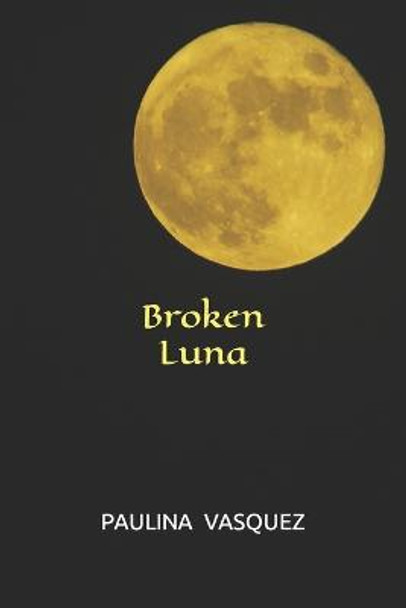 Broken Luna Paulina Vasquez 9798578199271