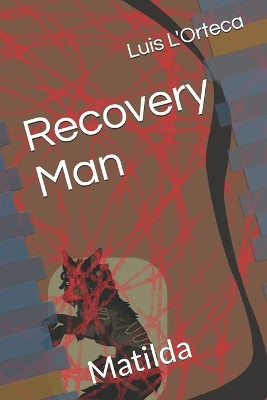 Recovery Man: Matilda Luis L'Orteca 9798596332421