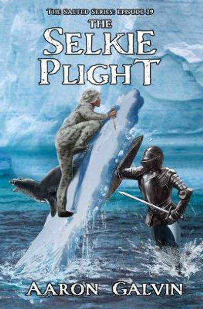 The Selkie Plight Aaron Galvin 9798594329980