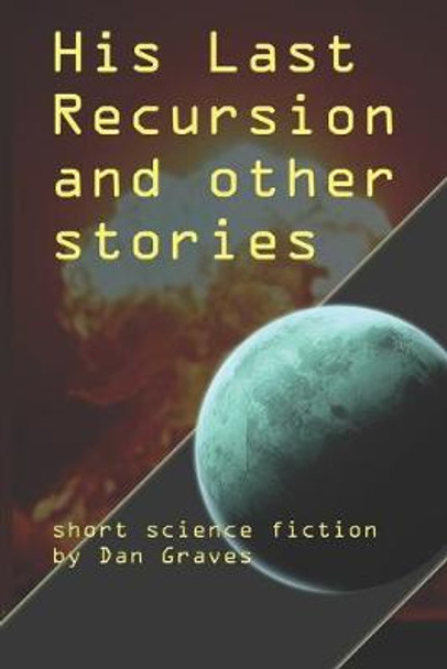 His Last Recursion and Other Stories by Dan Graves