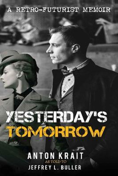 Yesterday's Tomorrow: A Retro-Futurist Memoir Jeffrey L Buller 9798623722096