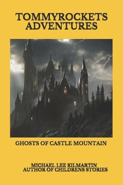 Tommy Rockets Adventures: Ghosts of Castle Mountain Michael Lee Kilmartin 9798622923258