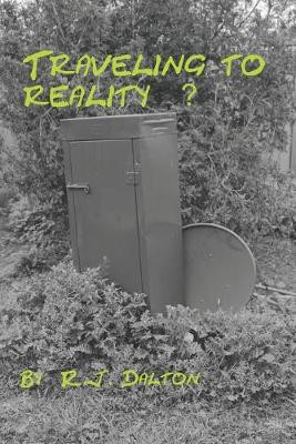Traveling to reality? by Rj Dalton
