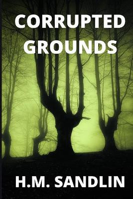 Corrupted Grounds by H M Sandlin