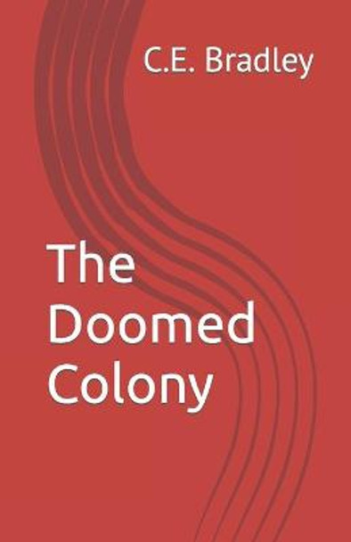 The Doomed Colony C E Bradley 9798727275160