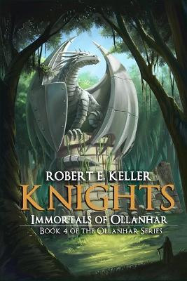 Knights: Immortals of Ollanhar Robert E Keller 9798646725746