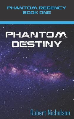 Phantom Destiny: Phantom Regency Book One Robert Nicholson 9798645093693