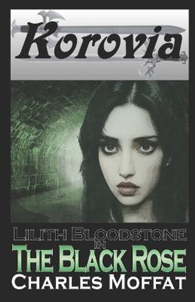 The Black Rose: Lilith Bloodstone Anthology Volume I Charles Moffat 9798648945654