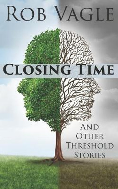 Closing Time And Other Threshold Stories Rob Vagle 9798651794164