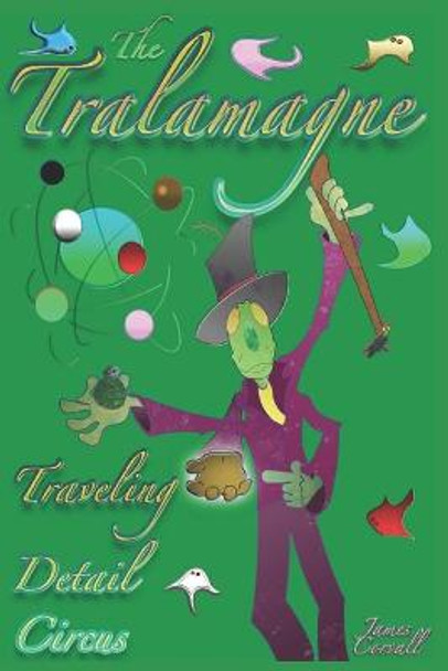 The Tralamagne: Traveling Detail Circus James Corvall 9798655646551