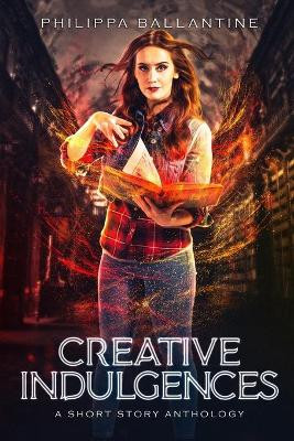 Creative Indulgences by Philippa Ballantine