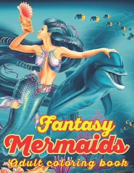 Fantasy Mermaids Adult Coloring book: An Adult Coloring Book with Beautiful Mermaid Designs for Stress Relief And Relaxation Pencil Art Publishing 9798664674170