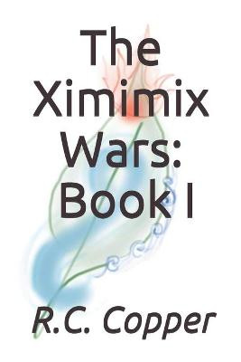 The Ximimix Wars by R C Copper