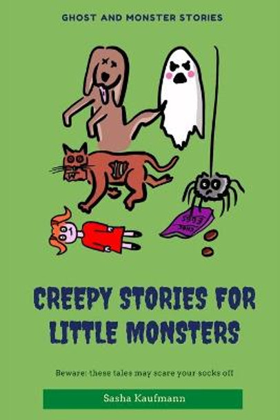 Creepy Stories for Little Monsters: Terrifying tales of ghosts, zombies and curses Sasha Kaufmann 9798677893469