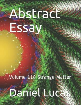 Abstract Essay: Volume 118 Strange Matter Daniel Lucas 9798685776587