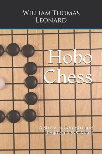 Hobo Chess: A Study of Gomoku and Renju on a 5x5 Board William Thomas Leonard 9798681084358