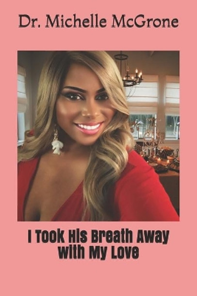 I Took His Breath Away with My Love by Michelle McGrone