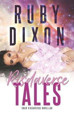 Risdaverse Tales: Four Risdaverse Novellas Ruby Dixon 9798700697323