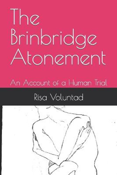 The Brinbridge Atonement: An Account of a Human Trial Risa Voluntad 9798697514818