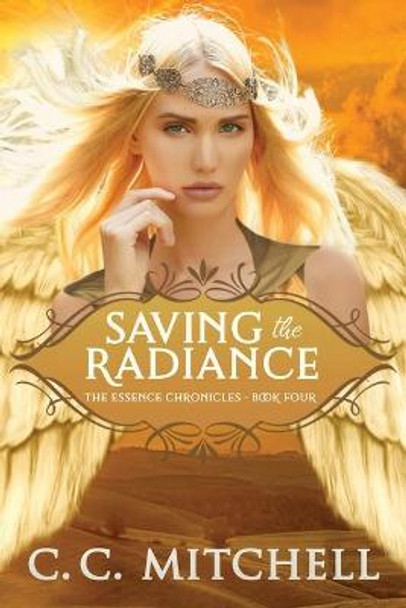 Saving the Radiance: The Essence Chronicles Book Four C C Mitchell 9798694955386