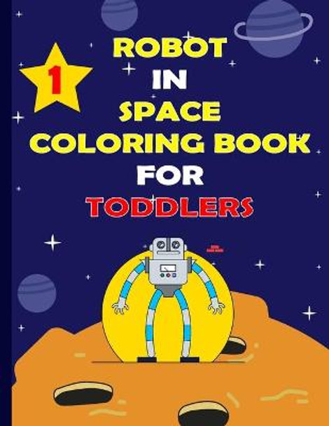 Robot in Space Coloringbook for Toddlers: Coloring & Activity Book For Kids Ages 4-8 with More Than 30 Pages, Great Gift For Kids and Toddlers Motiv Art 9798695180640