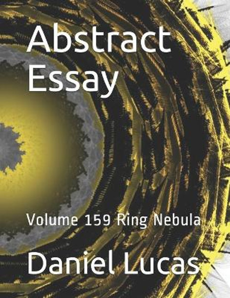 Abstract Essay: Volume 159 Ring Nebula Daniel Lucas 9798699252794