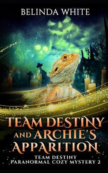 Team Destiny and Archie's Apparition by Belinda White
