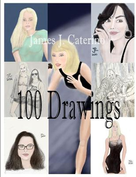100 Drawings by James J Caterino
