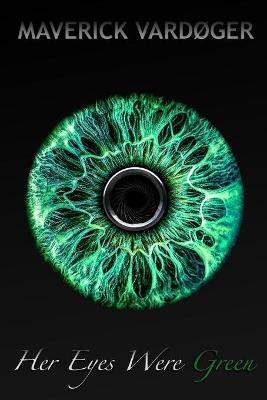 Her Eyes Were Green by Maverick Vardoger