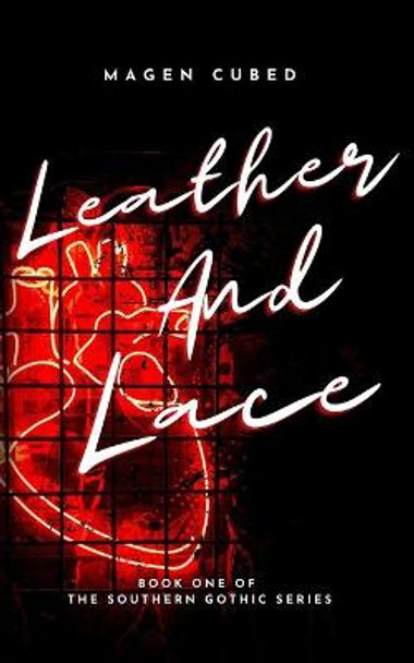 Leather and Lace: Book One of the Southern Gothic Series Magen Cubed 9798738530913 Leather and Lace: Book One of the Southern Gothic Series Magen Cubed 9798738530913