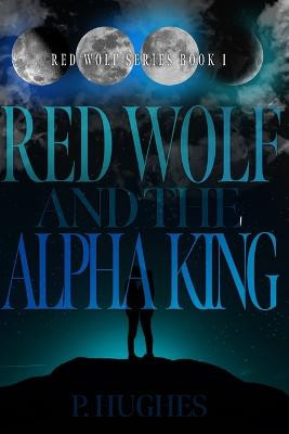 Red Wolf And The Alpha King by Alice Bessant-Smith