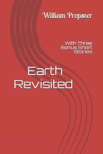 Earth Revisited With Bonus Short Stories William Propsner 9798748912549