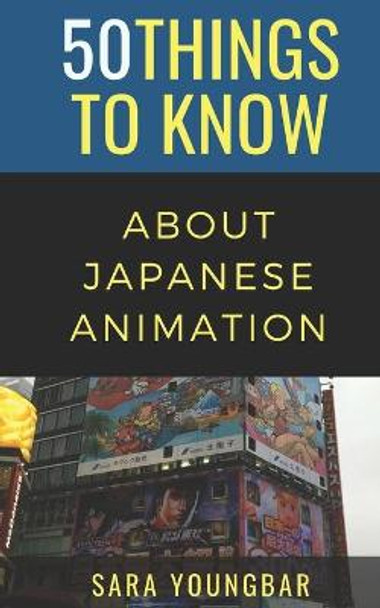 50 Things to Know About Japanese Animation by Sara Youngbar