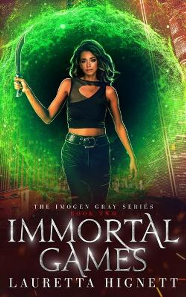 Immortal Games: A Fun Fast-Paced Urban Fantasy: The Imogen Gray Series Book Two Lauretta Hignett 9798808196292