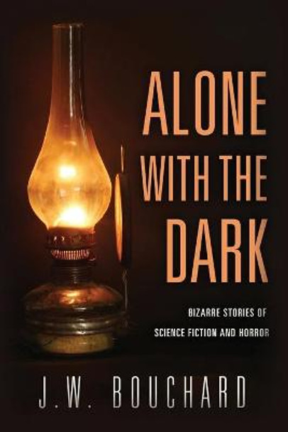 Alone with the Dark by J W Bouchard