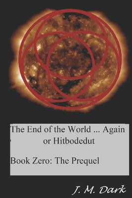 The End of the World... Again or Hitbodedut by J M Dark