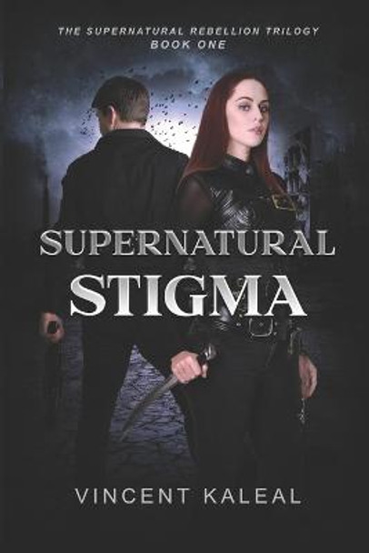 Supernatural Stigma: Supernatural Rebellion Trilogy Book One Vincent G Kaleal 9798818893891