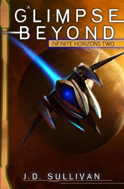 A Glimpse Beyond: A Space Opera Adventure J D Sullivan 9798820324840