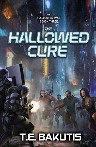 The Hallowed Cure: A Military Sci-Fi Series T E Bakutis 9798831572407