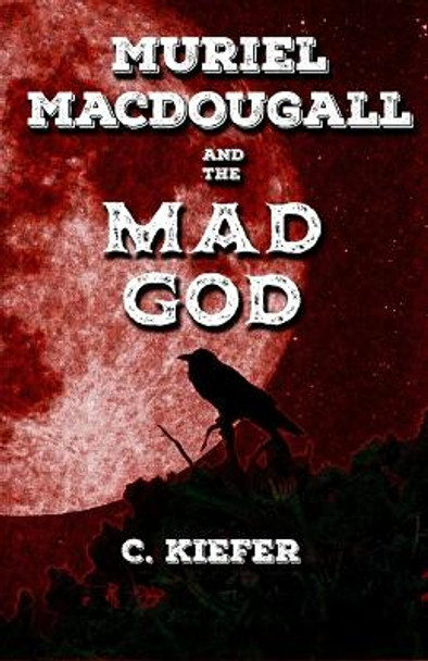 Muriel MacDougall and The Mad God by C Kiefer
