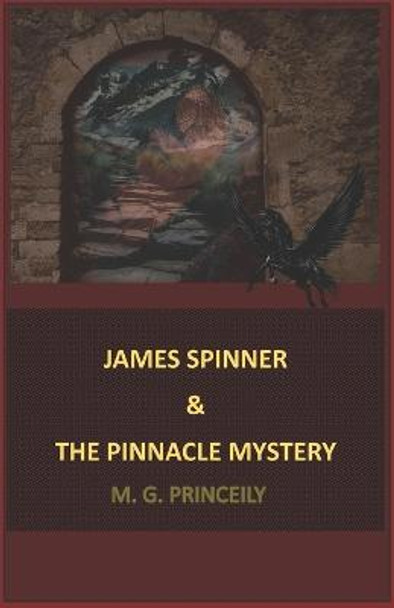 James Spinner & the Pinnacle Mystery by M G Princeily