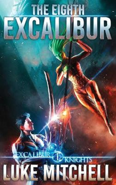 The Eighth Excalibur: An Arthurian Space Opera Adventure Luke Mitchell 9798885490122