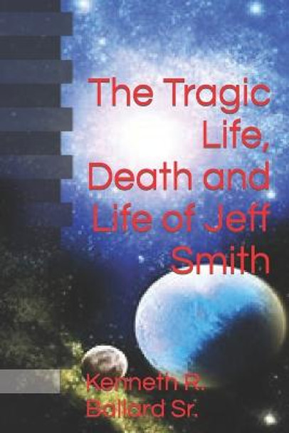 The Tragic Life, Death and Life of Jeff Smith by Grace Evans