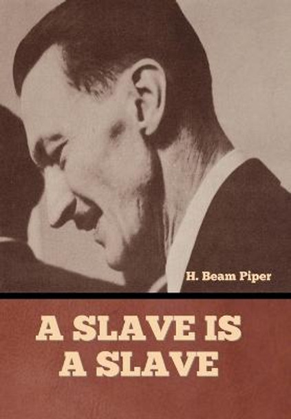 A Slave is a Slave H Beam Piper 9798888303184