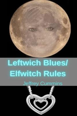 Leftwich Blues/Elfwitch Rules Jeffrey Cummins 9798985392036