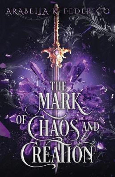 The Mark of Chaos and Creation Arabella K Federico 9798986187518