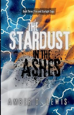 The Stardust in the Ashes Amber D Lewis 9798987491508